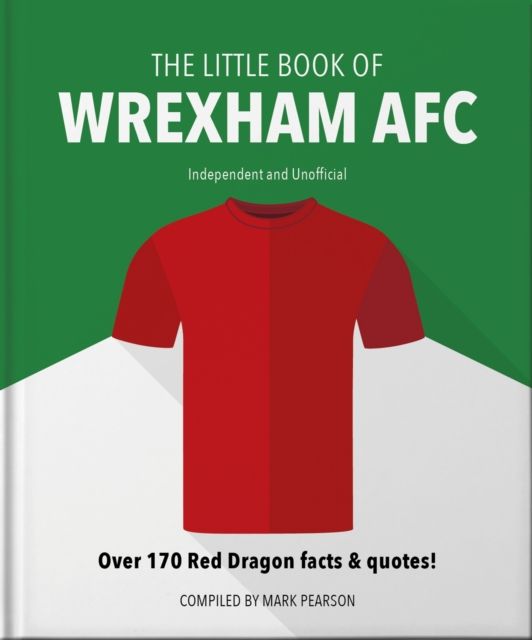 The Little Book of Wrexham AFC : Over 170 Red Dragon facts & quotes!