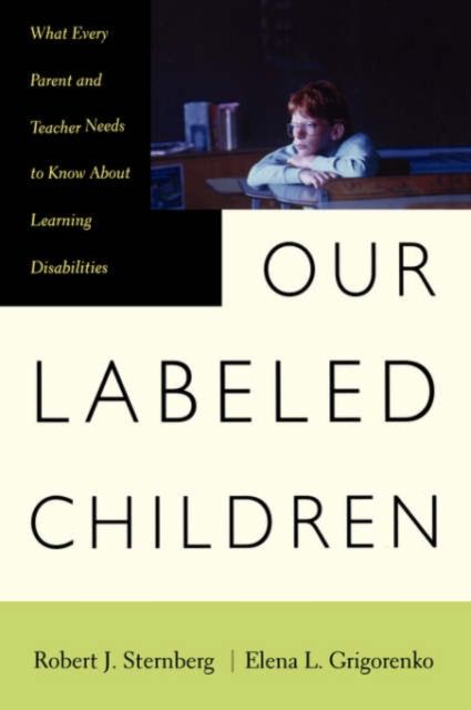 Our Labeled Children : What Every Parent And Teacher Needs To Know About Learning Disabilities