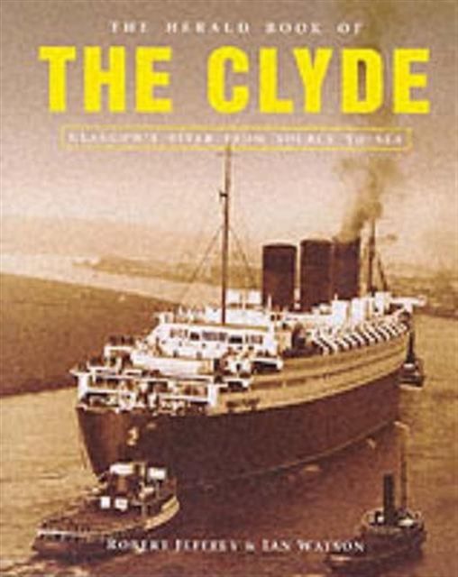 The Herald Book of the Clyde : Glasgow's River from Source to Sea