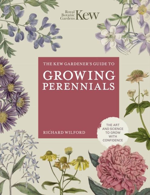 The Kew gardener's guide to growing perennials : the art and science to grow your own perennials