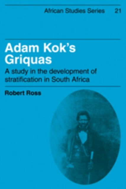 Adam Kok's Griquas : A Study in the Development of Stratification in South Africa