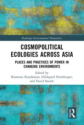 Cosmopolitical Ecologies Across Asia : Places and Practices of Power in Changing Environments