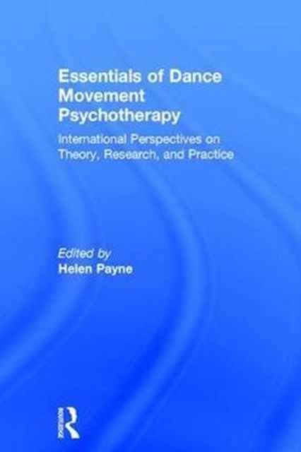 Essentials of Dance Movement Psychotherapy : International Perspectives on Theory, Research, and Practice