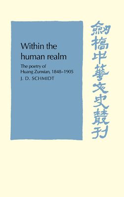 Within the Human Realm : The Poetry of Huang Zunxian, 1848–1905