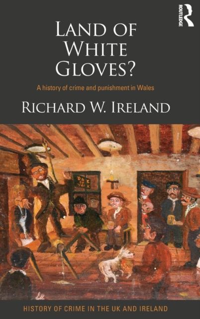 Land of White Gloves? : A history of crime and punishment in Wales