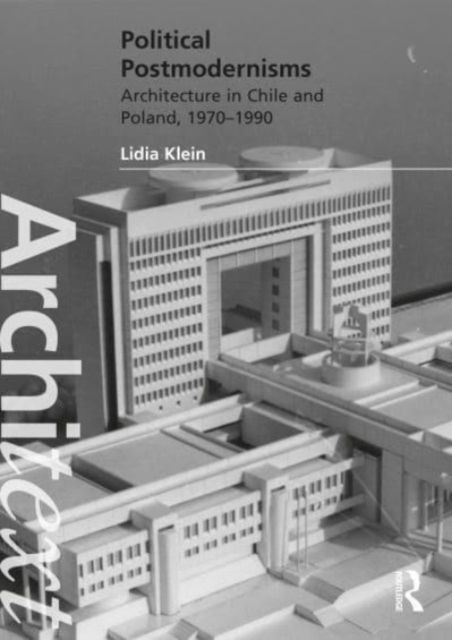 Political Postmodernisms : Architecture in Chile and Poland, 1970–1990