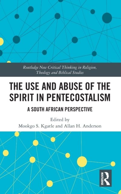 The Use and Abuse of the Spirit in Pentecostalism : A South African Perspective