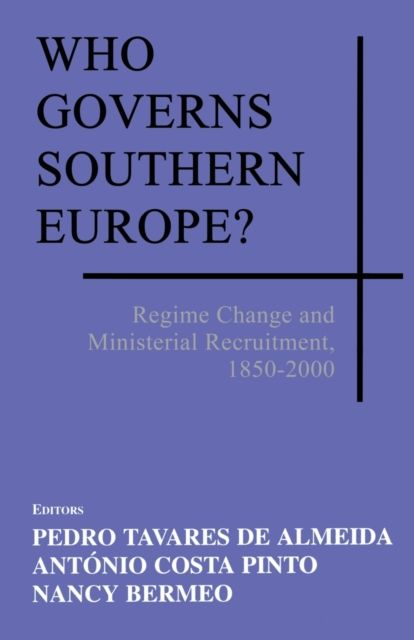 Forsidebilde av Who Governs Southern Europe? : Regime Change and Ministerial Recruitment, 1850-2000