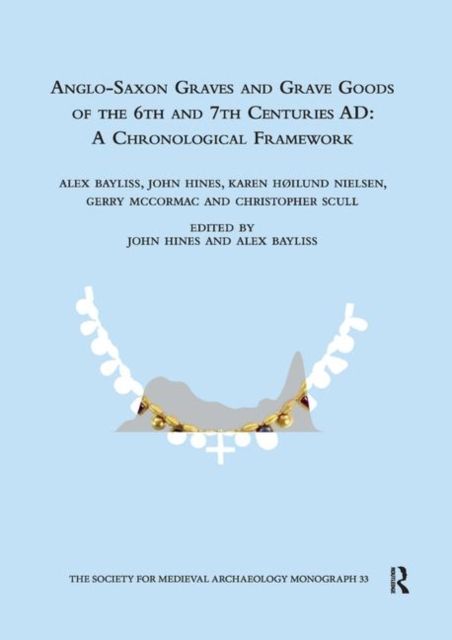 Anglo-Saxon Graves and Grave Goods of the 6th and 7th Centuries AD : A Chronological Framework