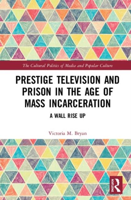 Prestige Television and Prison in the Age of Mass Incarceration : A Wall Rise Up