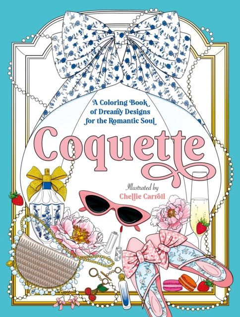Coquette : A Coloring Book of Dreamy Designs for the Romantic Soul