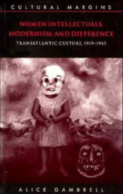 Women Intellectuals, Modernism, and Difference : Transatlantic Culture, 1919–1945