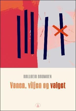 Vanen, viljen og valget : en psykologibok om avhengighet og mestringstillit