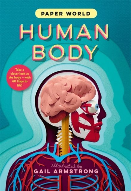 Paper World: Human Body : A fact-packed novelty book with 40 flaps to lift!