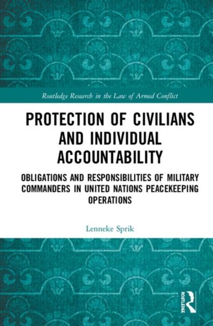 Protection of Civilians and Individual Accountability : Obligations and Responsibilities of Military Commanders in United Nations Peacekeeping Operations