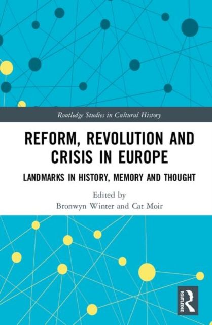 Reform, Revolution and Crisis in Europe : Landmarks in History, Memory and Thought