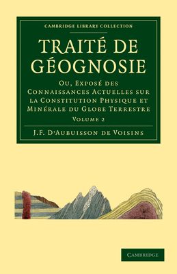 Traite de Geognosie : Ou, Expose des Connaissances Actuelles sur la Constitution Physique et Minerale du Globe Terrestre