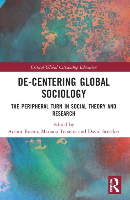 De-Centering Global Sociology : The Peripheral Turn in Social Theory and Research