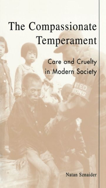 The Compassionate Temperament : Care and Cruelty in Modern Society