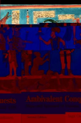 Ambivalent Conquests : Maya and Spaniard in Yucatan, 1517–1570