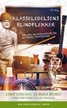 Klasseledelsens blindflekker : om uro, klasseledelse og ny-enkel pedagogikk
