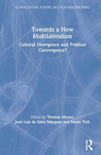 Towards a New Multilateralism : Cultural Divergence and Political Convergence?