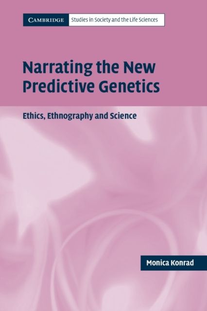 Narrating the New Predictive Genetics : Ethics, Ethnography and Science