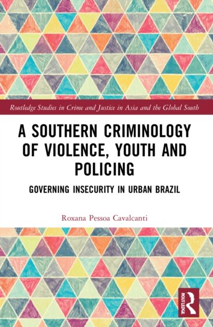 A Southern Criminology of Violence, Youth and Policing : Governing Insecurity in Urban Brazil