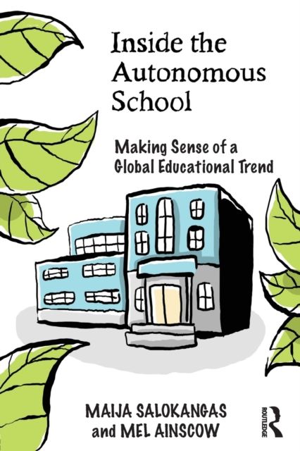 Inside the Autonomous School : Making Sense of a Global Educational Trend