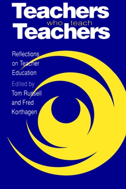 Teachers Who Teach Teachers : Reflections On Teacher Education