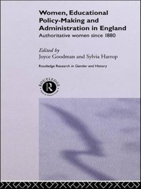 Women, Educational Policy-Making and Administration in England : Authoritative Women Since 1800
