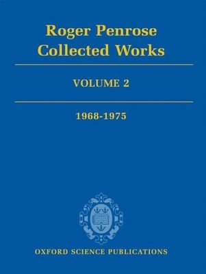 Roger Penrose: Collected Works : Volume 2: 1968-1975