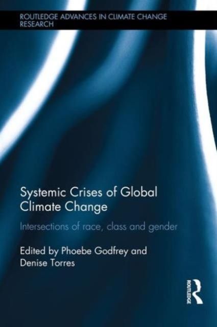 Systemic Crises of Global Climate Change : Intersections of race, class and gender