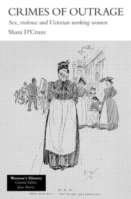 Crimes Of Outrage : Sex, Violence, and Victorian Working Women