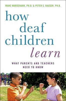 How Deaf Children Learn : What Parents and Teachers Need to Know