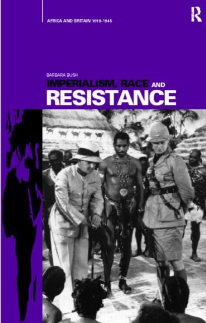 Imperialism, Race and Resistance : Africa and Britain, 1919-1945