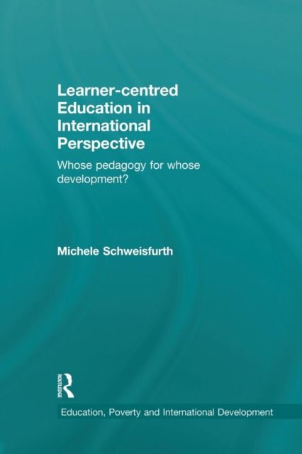 Learner-centred Education in International Perspective : Whose pedagogy for whose development?