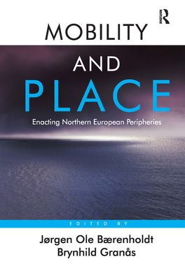 Mobility and Place : Enacting Northern European Peripheries