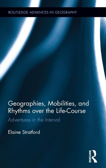 Geographies, Mobilities, and Rhythms over the Life-Course : Adventures in the Interval