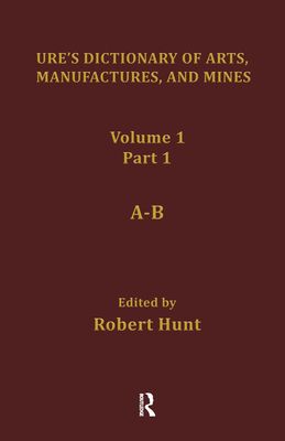 Ure's Dictionary of Arts, Manufactures and Mines : Containing a Clear Exposition of their Principles and Practice