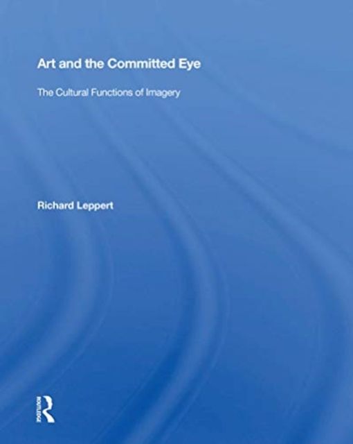 Art and the Committed Eye : The Cultural Functions of Imagery