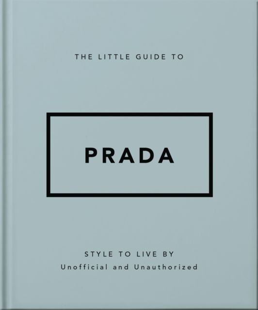 The Little Guide to Prada : Style to Live By