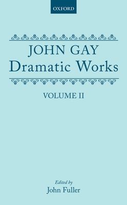 Dramatic Works, Volume II : (The Beggar's Opera; The Wife of Bath (1730); Achilles; The Distress'd Wife; The Rehearsal at Goatham)