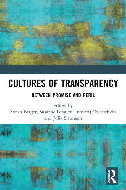 Cultures of Transparency : Between Promise and Peril