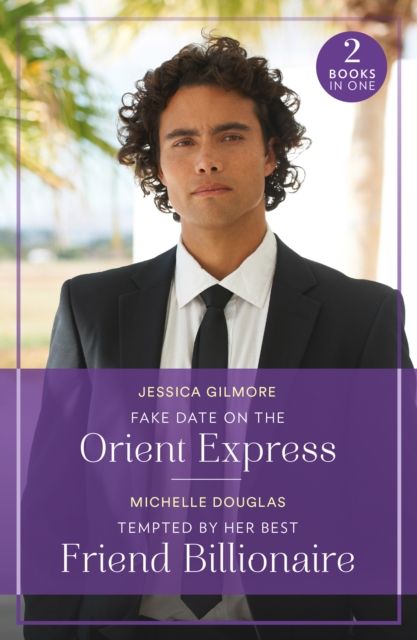 Fake Date On The Orient Express / Tempted By Her Best Friend Billionaire : Fake Date on the Orient Express (Summer Escapes) / Tempted by Her Best Friend Billionaire