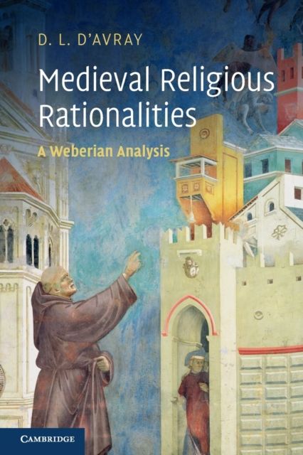 Medieval Religious Rationalities : A Weberian Analysis