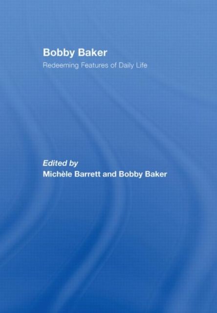 Bobby Baker : Redeeming Features of Daily Life