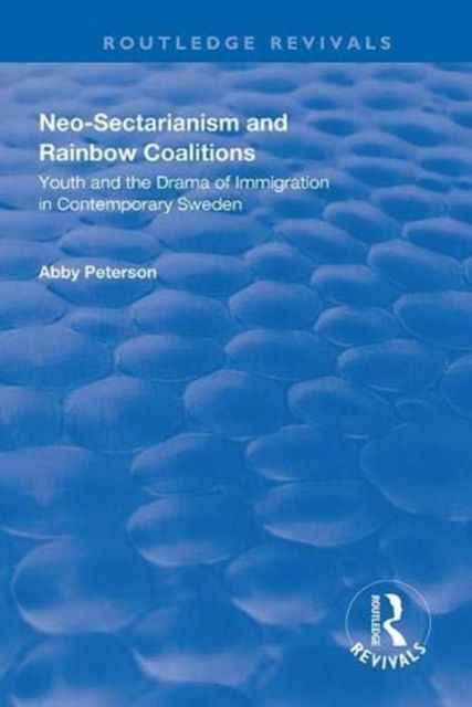 Neo-sectarianism and Rainbow Coalitions : Youth and the Drama of Immigration in Contemporary Sweden