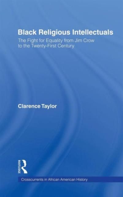 Black Religious Intellectuals : The Fight for Equality from Jim Crow to the 21st Century