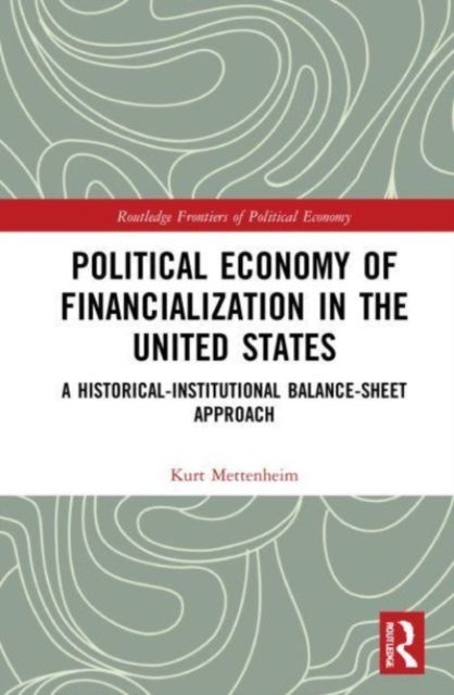 Political Economy of Financialization in the United States : A Historical–Institutional Balance-Sheet Approach
